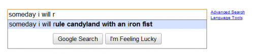 someday i will rule candyland with an iron fist 4 Top 10 Most Funny Google Search Suggestions