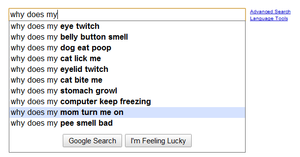 why does my mom turn me on 2 Top 10 Most Funny Google Search Suggestions