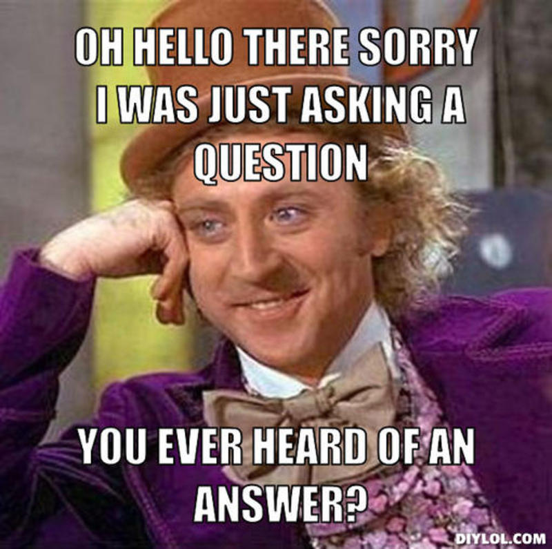 resized_creepy-willy-wonka-meme-generator-oh-hello-there-sorry-i-was-just-asking-a-question-you-ever-heard-of-an-answer-bba7d0